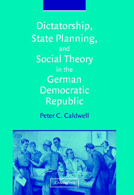 Dictatorship, State Planning, and Social Theory in the German Democratic Republic (Hardback) 9780521820905