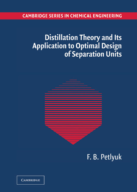 Distillation Theory and its Application to Optimal Design of Separation Units (Hardback) 9780521820929