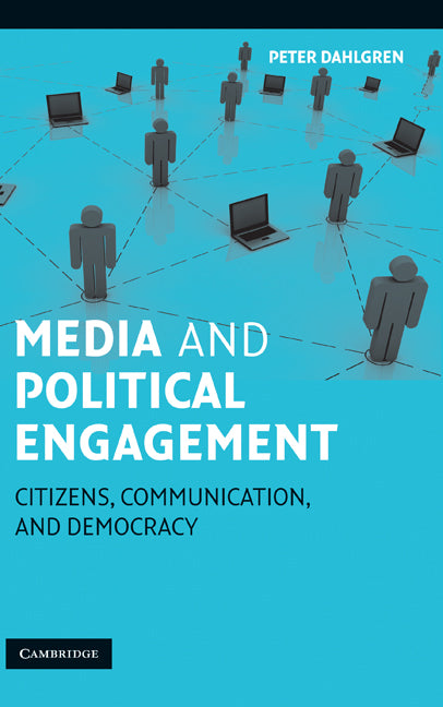 Media and Political Engagement; Citizens, Communication and Democracy (Hardback) 9780521821018