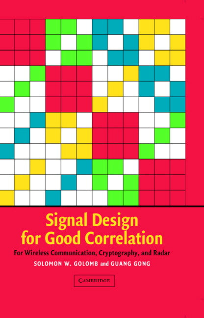 Signal Design for Good Correlation; For Wireless Communication, Cryptography, and Radar (Hardback) 9780521821049