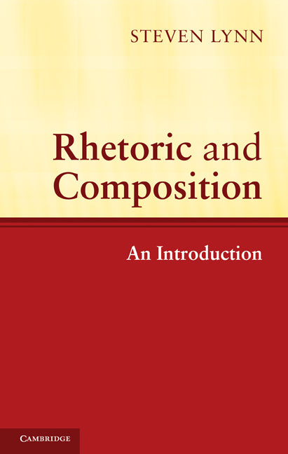 Rhetoric and Composition; An Introduction (Hardback) 9780521821117