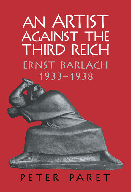 An Artist against the Third Reich; Ernst Barlach, 1933–1938 (Hardback) 9780521821384