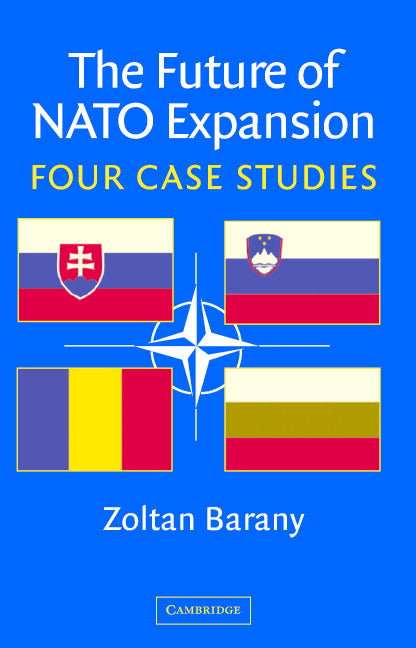 The Future of NATO Expansion; Four Case Studies (Hardback) 9780521821698