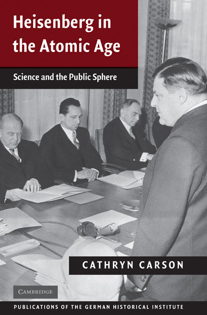 Heisenberg in the Atomic Age; Science and the Public Sphere (Hardback) 9780521821704