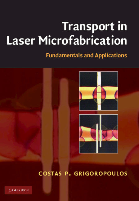 Transport in Laser Microfabrication; Fundamentals and Applications (Hardback) 9780521821728