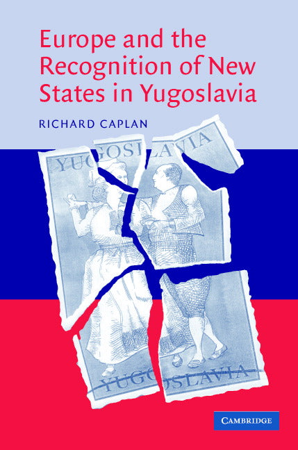 Europe and the Recognition of New States in Yugoslavia (Hardback) 9780521821766