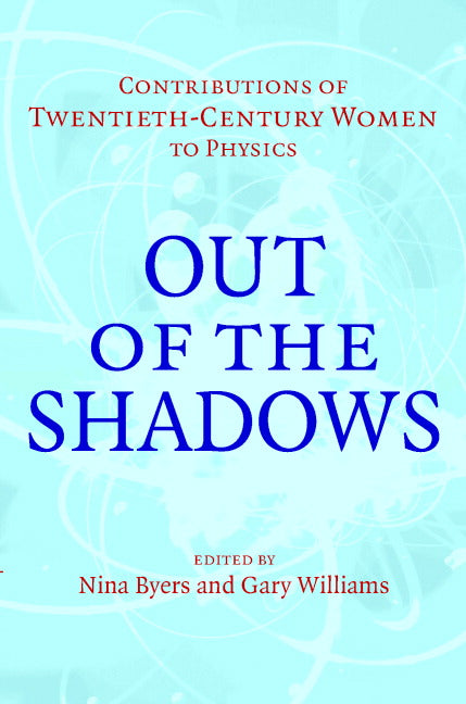 Out of the Shadows; Contributions of Twentieth-Century Women to Physics (Hardback) 9780521821971