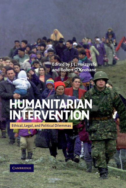 Humanitarian Intervention; Ethical, Legal and Political Dilemmas (Hardback) 9780521821988