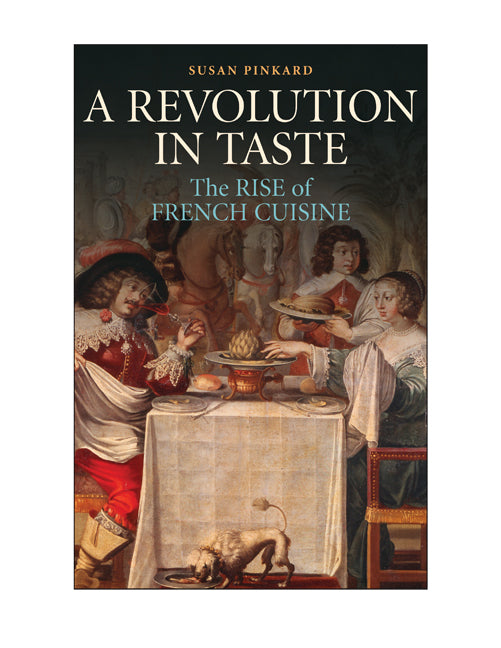 A Revolution in Taste; The Rise of French Cuisine, 1650–1800 (Hardback) 9780521821995