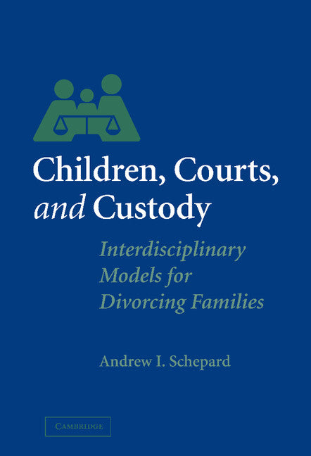 Children, Courts, and Custody; Interdisciplinary Models for Divorcing Families (Hardback) 9780521822015