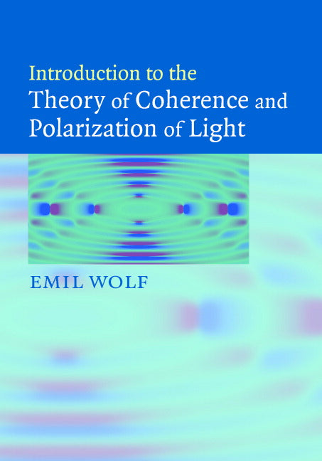 Introduction to the Theory of Coherence and Polarization of Light (Hardback) 9780521822114