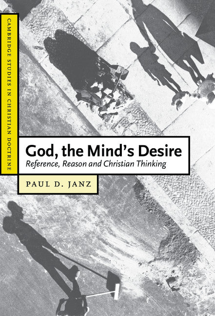 God, the Mind's Desire; Reference, Reason and Christian Thinking (Hardback) 9780521822411