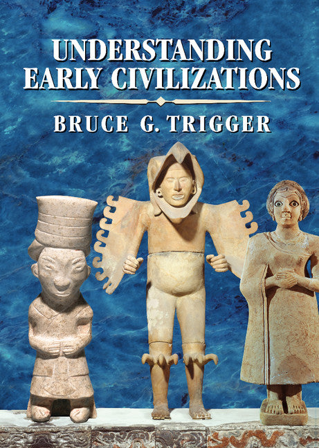 Understanding Early Civilizations; A Comparative Study (Hardback) 9780521822459