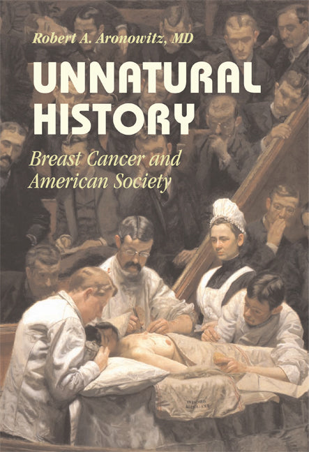 Unnatural History; Breast Cancer and American Society (Hardback) 9780521822497