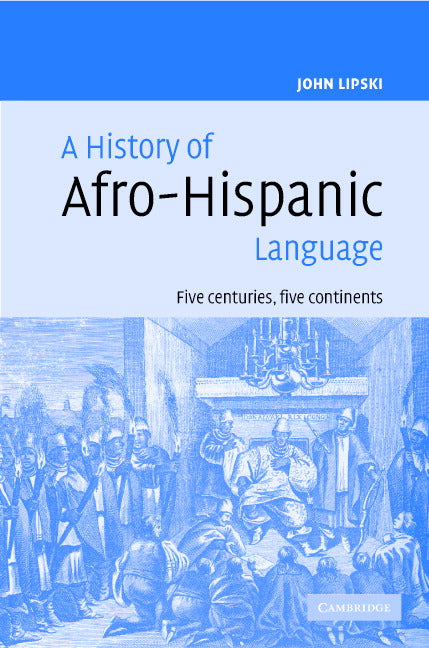 A History of Afro-Hispanic Language; Five Centuries, Five Continents (Hardback) 9780521822657
