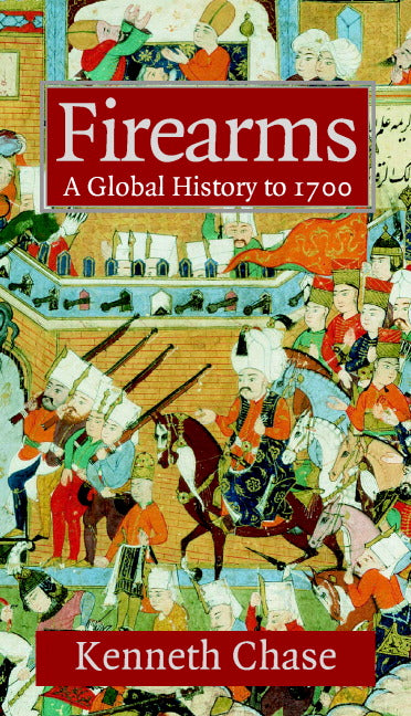 Firearms; A Global History to 1700 (Hardback) 9780521822749