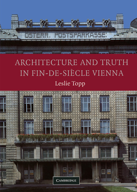 Architecture and Truth in Fin-de-Siècle Vienna (Hardback) 9780521822756