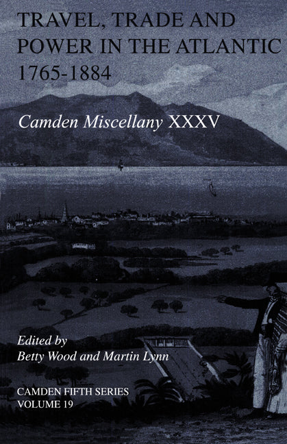 Travel, Trade and Power in the Atlantic, 1765–1884 (Hardback) 9780521823128