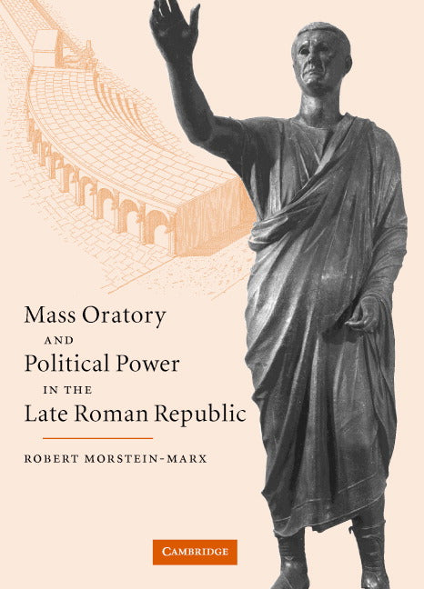 Mass Oratory and Political Power in the Late Roman Republic (Hardback) 9780521823272