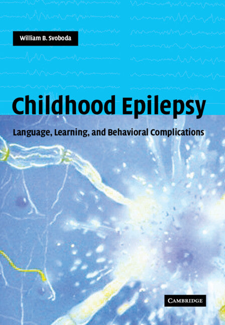 Childhood Epilepsy; Language, Learning and Behavioural Complications (Hardback) 9780521823388