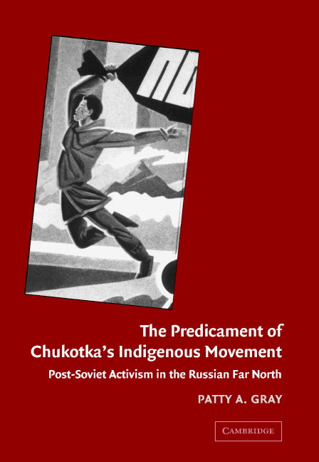 The Predicament of Chukotka's Indigenous Movement; Post-Soviet Activism in the Russian Far North (Hardback) 9780521823463