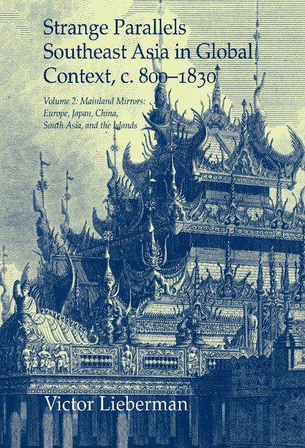 Strange Parallels: Volume 2, Mainland Mirrors: Europe, Japan, China, South Asia, and the Islands; Southeast Asia in Global Context, c.800–1830 (Hardback) 9780521823524