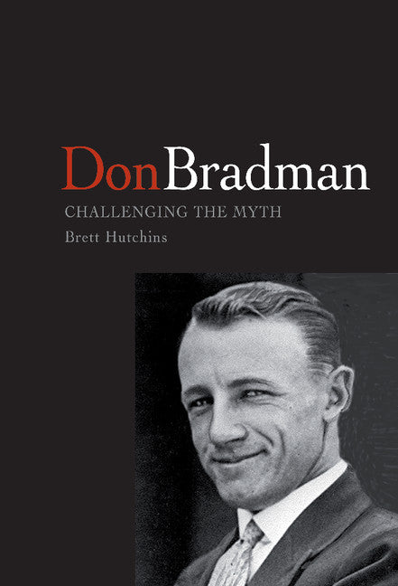 Don Bradman; Challenging the Myth (Hardback) 9780521823845