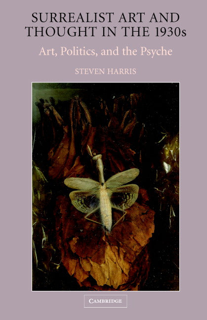 Surrealist Art and Thought in the 1930s; Art, Politics, and the Psyche (Hardback) 9780521823876