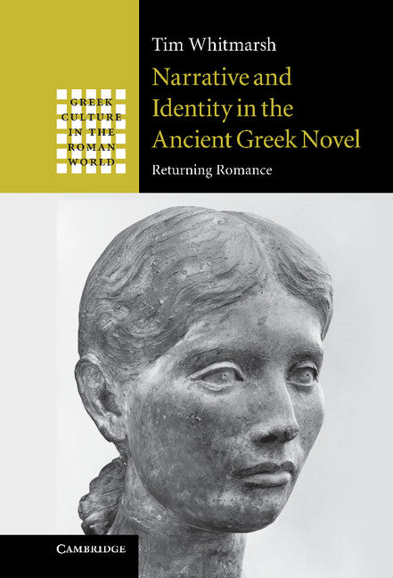 Narrative and Identity in the Ancient Greek Novel; Returning Romance (Hardback) 9780521823913