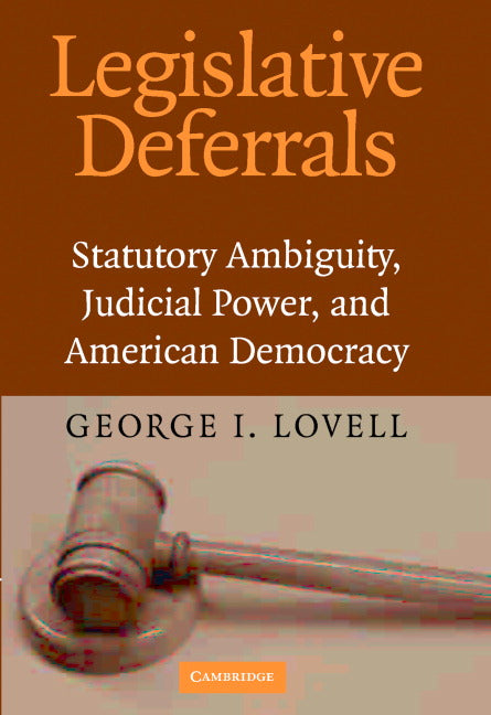 Legislative Deferrals; Statutory Ambiguity, Judicial Power, and American Democracy (Hardback) 9780521824156