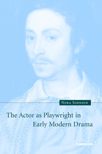 The Actor as Playwright in Early Modern Drama (Hardback) 9780521824163