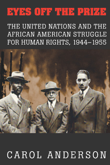 Eyes off the Prize; The United Nations and the African American Struggle for Human Rights, 1944–1955 (Hardback) 9780521824316