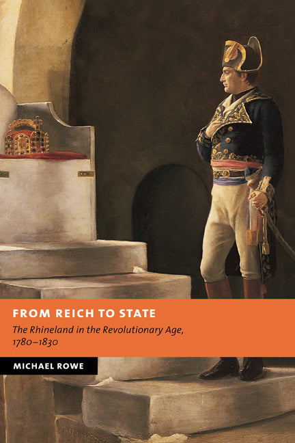 From Reich to State; The Rhineland in the Revolutionary Age, 1780–1830 (Hardback) 9780521824439