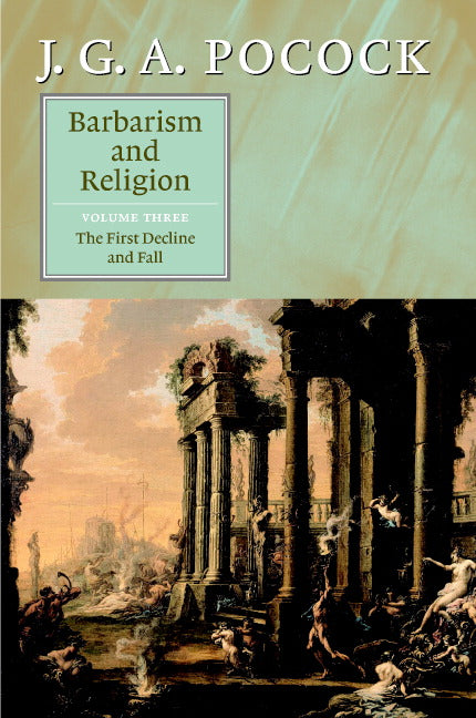 Barbarism and Religion: Volume 3, The First Decline and Fall (Hardback) 9780521824453