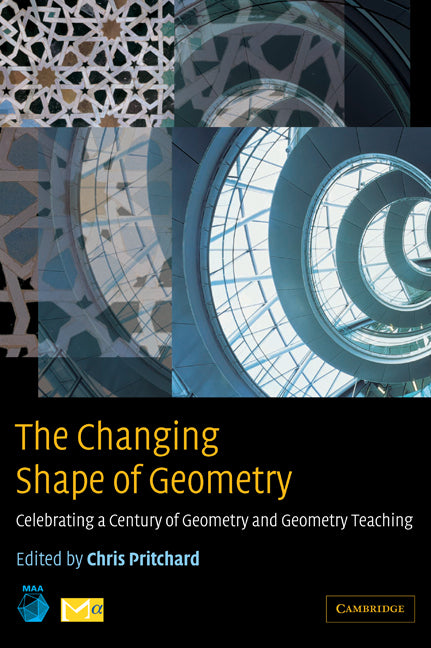 The Changing Shape of Geometry; Celebrating a Century of Geometry and Geometry Teaching (Hardback) 9780521824514