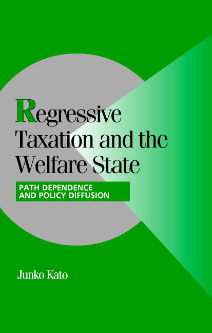 Regressive Taxation and the Welfare State; Path Dependence and Policy Diffusion (Hardback) 9780521824521