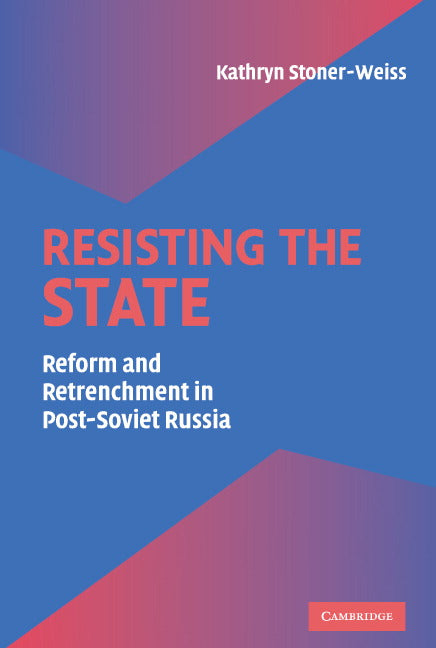 Resisting the State; Reform and Retrenchment in Post-Soviet Russia (Hardback) 9780521824637