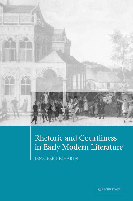 Rhetoric and Courtliness in Early Modern Literature (Hardback) 9780521824705