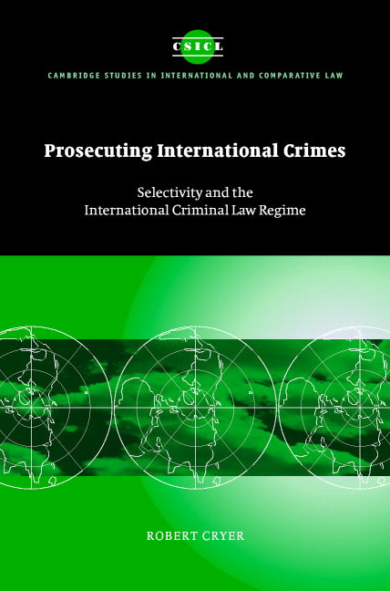 Prosecuting International Crimes; Selectivity and the International Criminal Law Regime (Hardback) 9780521824743