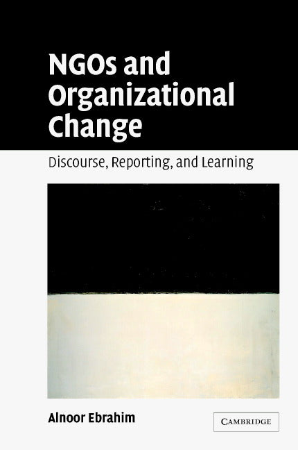 NGOs and Organizational Change; Discourse, Reporting, and Learning (Hardback) 9780521824866