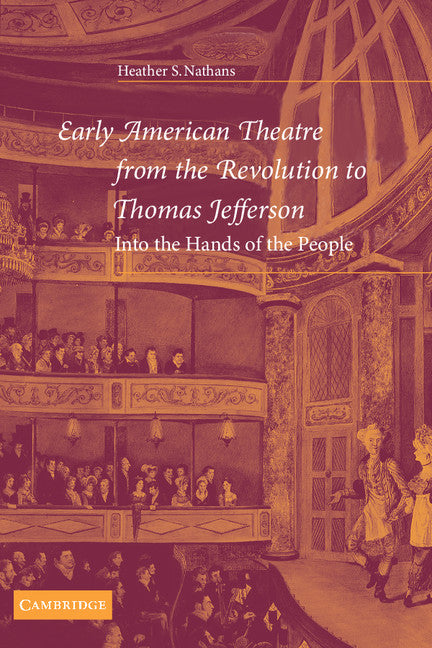 Early American Theatre from the Revolution to Thomas Jefferson; Into the Hands of the People (Hardback) 9780521825085