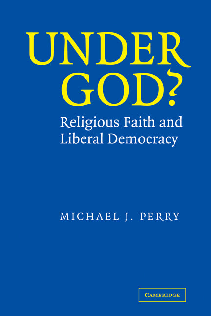 Under God?; Religious Faith and Liberal Democracy (Hardback) 9780521825399