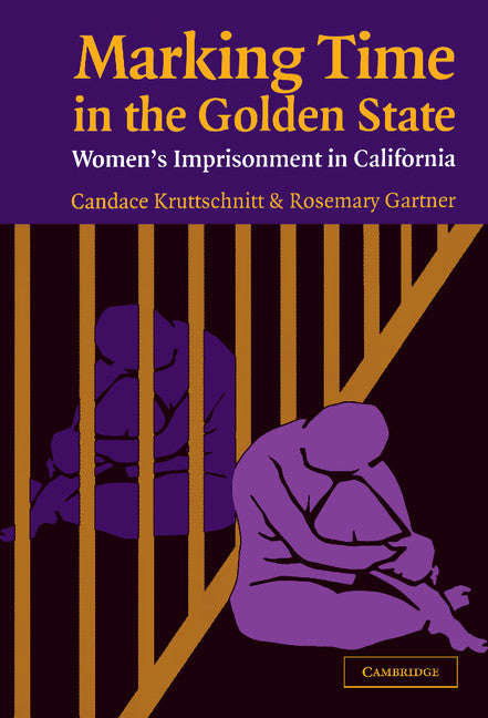 Marking Time in the Golden State; Women's Imprisonment in California (Hardback) 9780521825580