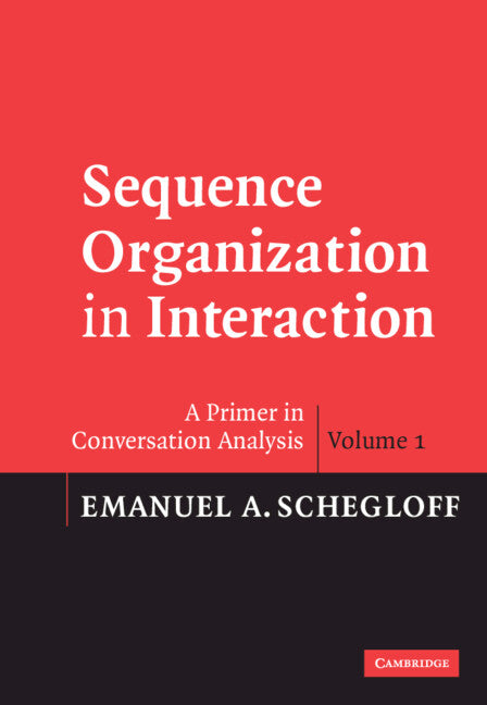 Sequence Organization in Interaction: Volume 1; A Primer in Conversation Analysis (Hardback) 9780521825726