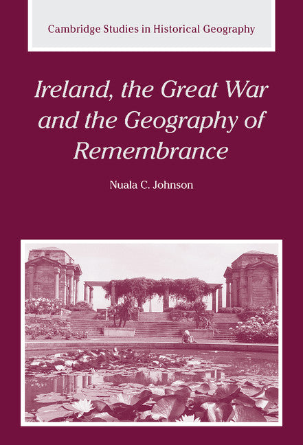 Ireland, the Great War and the Geography of Remembrance (Hardback) 9780521826167