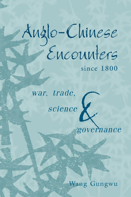 Anglo-Chinese Encounters since 1800; War, Trade, Science and Governance (Hardback) 9780521826396