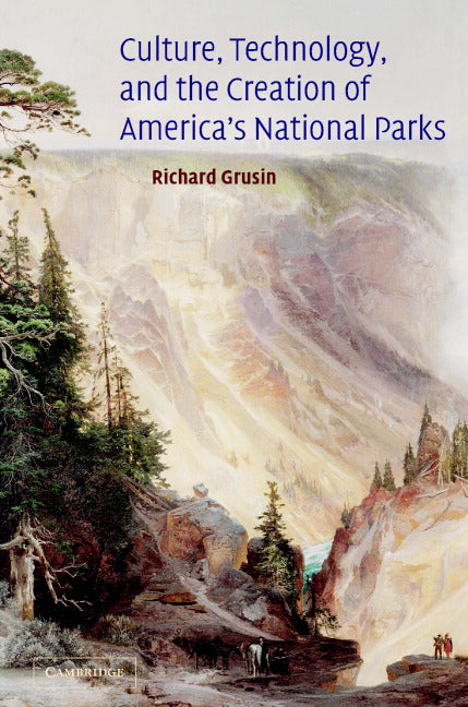 Culture, Technology, and the Creation of America's National Parks (Hardback) 9780521826495