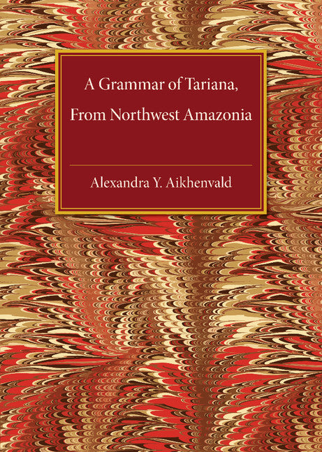 A Grammar of Tariana, from Northwest Amazonia (Hardback) 9780521826648