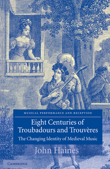 Eight Centuries of Troubadours and Trouvères; The Changing Identity of Medieval Music (Hardback) 9780521826723