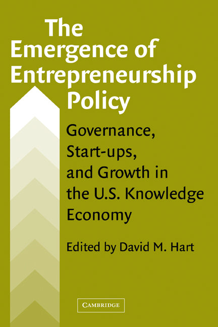 The Emergence of Entrepreneurship Policy; Governance, Start-Ups, and Growth in the U.S. Knowledge Economy (Hardback) 9780521826778